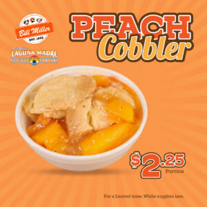 peach cobbler $2.25 potion for a limited time while supplies last image of a portion of peach cobbler Bill Miller logo & Laguna madre logo